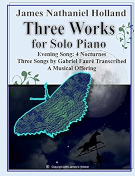 Paperback Three Works for Solo Piano: Evening Song 4 Nocturnes, Three Songs by Faure, A Musical Offering Book