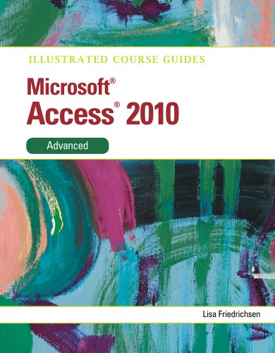 ILLUSTRATED COURSE GUIDE MICROSOFT ACCESS ACCESS 2010 ADVANCED: Microsoft Access 2010 Advanced (Illustrated Course Guides) view 2