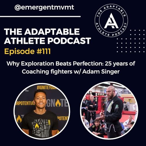 Why Exploration Beats Perfection: 25 years of Coaching Fighters w/ Adam Singer