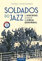 Soldados do jazz. Os herois negros do Harlem na Primeira Guerra Mundial (Em Portugues do Brasil) 8554126173 Book Cover