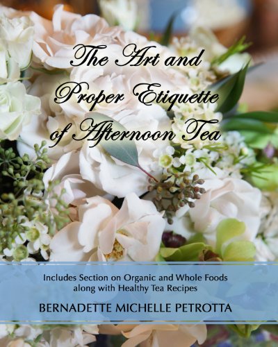 The Art and Proper Etiquette of Afternoon Tea (Etiquette Series Book 2)