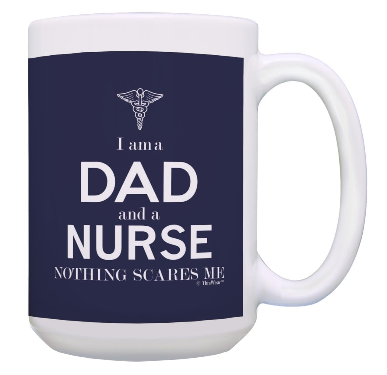 ThisWear Funny Dad Mug Set I Am A Dad And Nurse Nothing Scares Me Dad Nurse 2 Pack 15oz Ceramic Coffee Mug Set