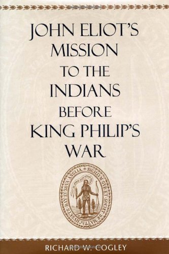 John Eliot’s Mission to the Indians before King Philip’s War