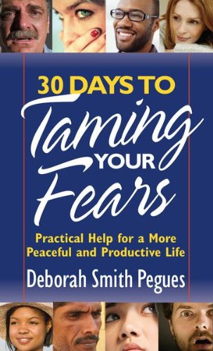 30 Days to Taming Your Fears: Practical Help for a More Peaceful and Productive Life