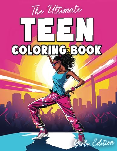 The Ultimate Teen Coloring Book for Girls: 100+ Pages for Teenagers with Fashion, Sports, Pets and More (The Ultimate Coloring Books for Adults and Teens)