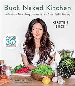 Buck Naked Kitchen: Whole30 Endorsed: Radiant and Nourishing Recipes to Fuel Your Health Journey book cover