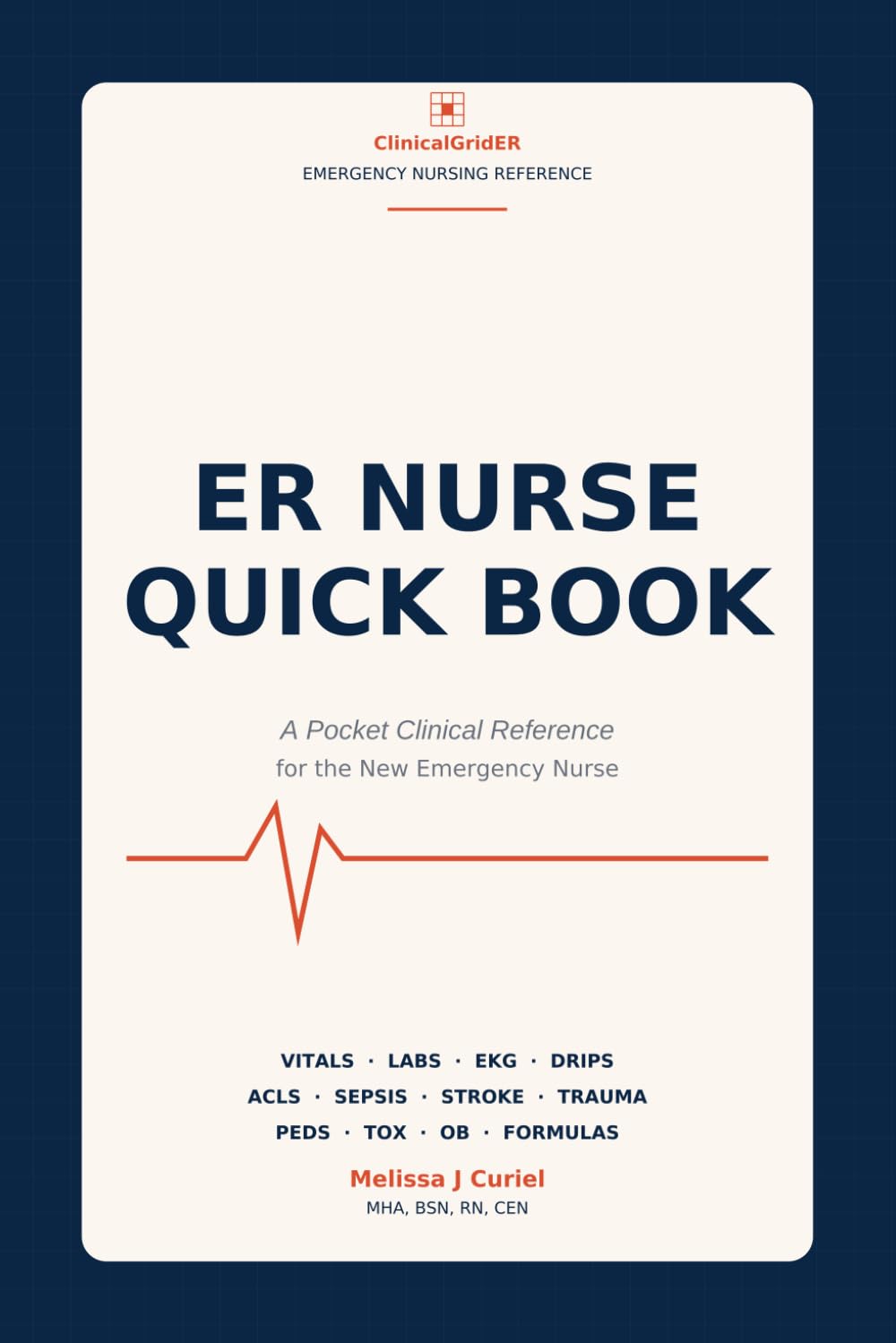 ER Nurse Quick Book: A Pocket Clinical Reference for the New Emergency Nurse | Vitals, Labs, EKG, ACLS, Drips, Sepsis, Stroke, Trauma & More (ClinicalGridER Emergency Nurse Library, Band 1)