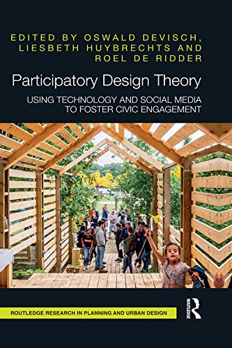 Participatory Design Theory: Using Technology and Social Media to Foster Civic Engagement (Routledge Research in Planning and Urban Design)