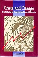 Crisis and change: The maturing of Hong Kongs financial markets, 1981-1989 9623596723 Book Cover
