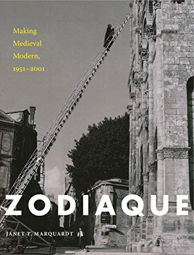 Zodiaque: Making Medieval Modern, 1951–2001 Zodiaque: Making Medieval Modern, 1951–2001