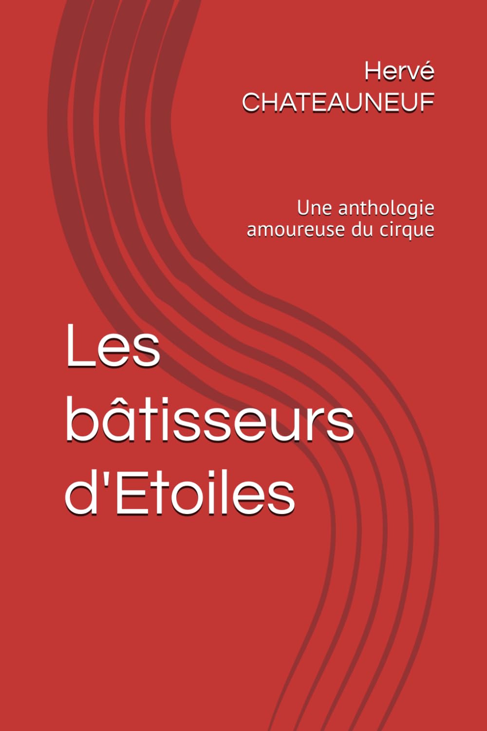 Les bâtisseurs d'Etoiles: Une anthologie amoureuse du cirque