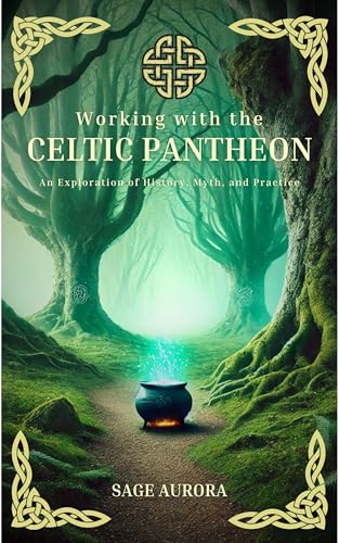 Working with the Celtic Pantheon: An Exploration of History, Myth, and Practice