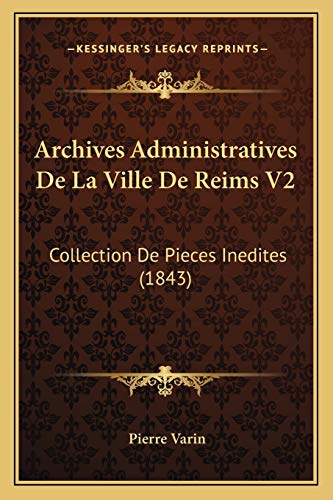 Archives Administratives De La Ville De Reims V2: Collection De Pieces Inedites (1843) (German Edition)