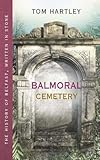 Balmoral Cemetery: The History of Belfast, Written In Stone