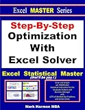 Step-By-Step Optimization With Excel Solver - the Excel Statistical Master (Excel Master Series Book 1)
