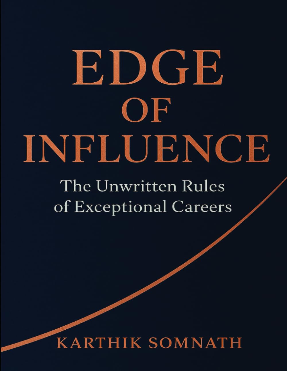 Edge of Influence — The Unwritten Rules of Exceptional Careers: A Playbook for Influence, Visibility, and Rapid Career Growth