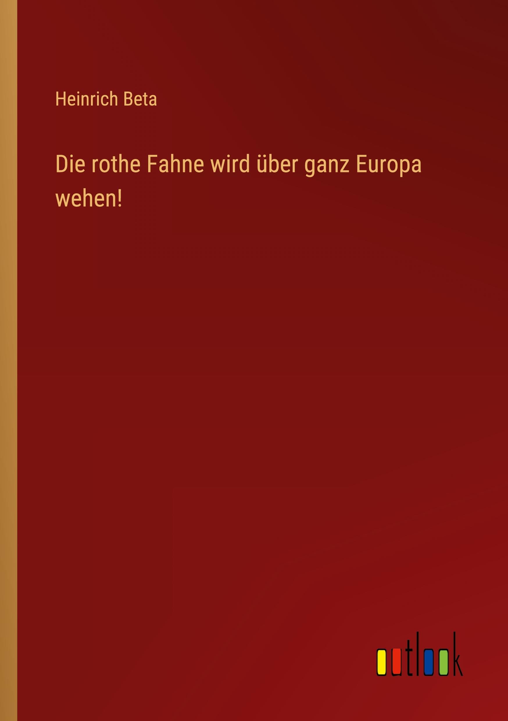 Die rothe Fahne wird über ganz Europa wehen!
