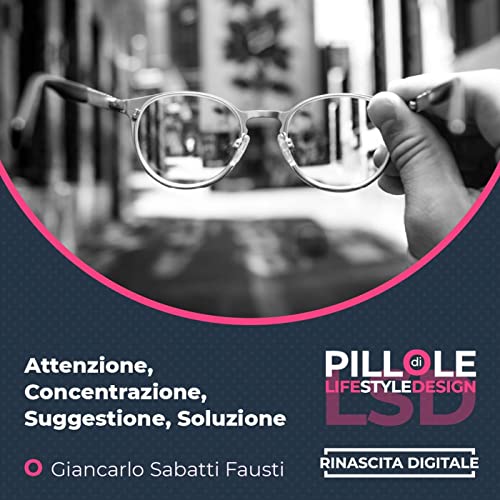 Attenzione, Concentrazione, Suggestione, Soluzione - di Giancarlo Sabatti Fausti - #12