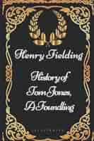 History of Tom Jones, a Foundling: By Henry Fielding