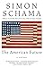 The American Future: A History  An Essential 21st Century Analysis of Character, Resilience, and Destiny