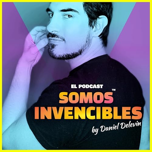 SOMOS INVENCIBLES by Daniel Delevin Podcast Por Daniel Delevin arte de portada