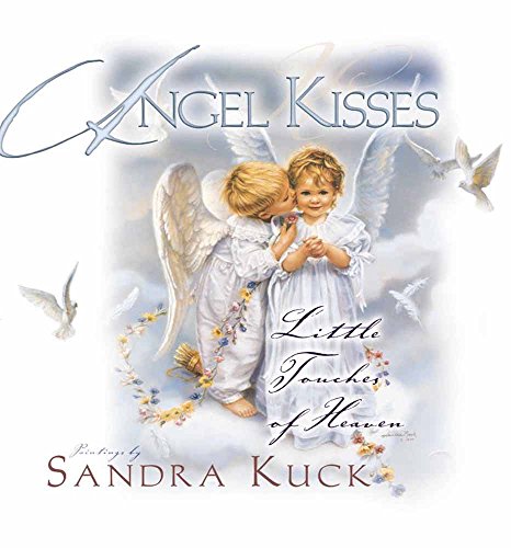 Angel Kisses: Little Touches of Heaven Angel Kisses: Little Touches of Heaven