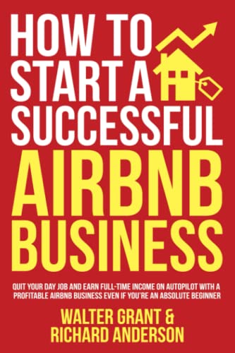 How to Start a Successful Airbnb Business: Quit Your Day Job and Earn Full-time Income on Autopilot With a Profitable Airbnb Business Even if You’re an Absolute Beginner 51KdteXxh6L. SL500 - How to Start a Successful Airbnb Business: Quit Your Day Job and Earn Full-time Income on Autopilot With a Profitable Airbnb Business Even if You’re an Absolute Beginner