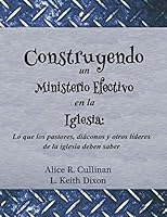 Construyendo un Ministerio Efectivo en la Iglesia : Lo Que Los Pastores, Di?conos y Otros l?deres de la Iglesia Deben Saber 1095318713 Book Cover