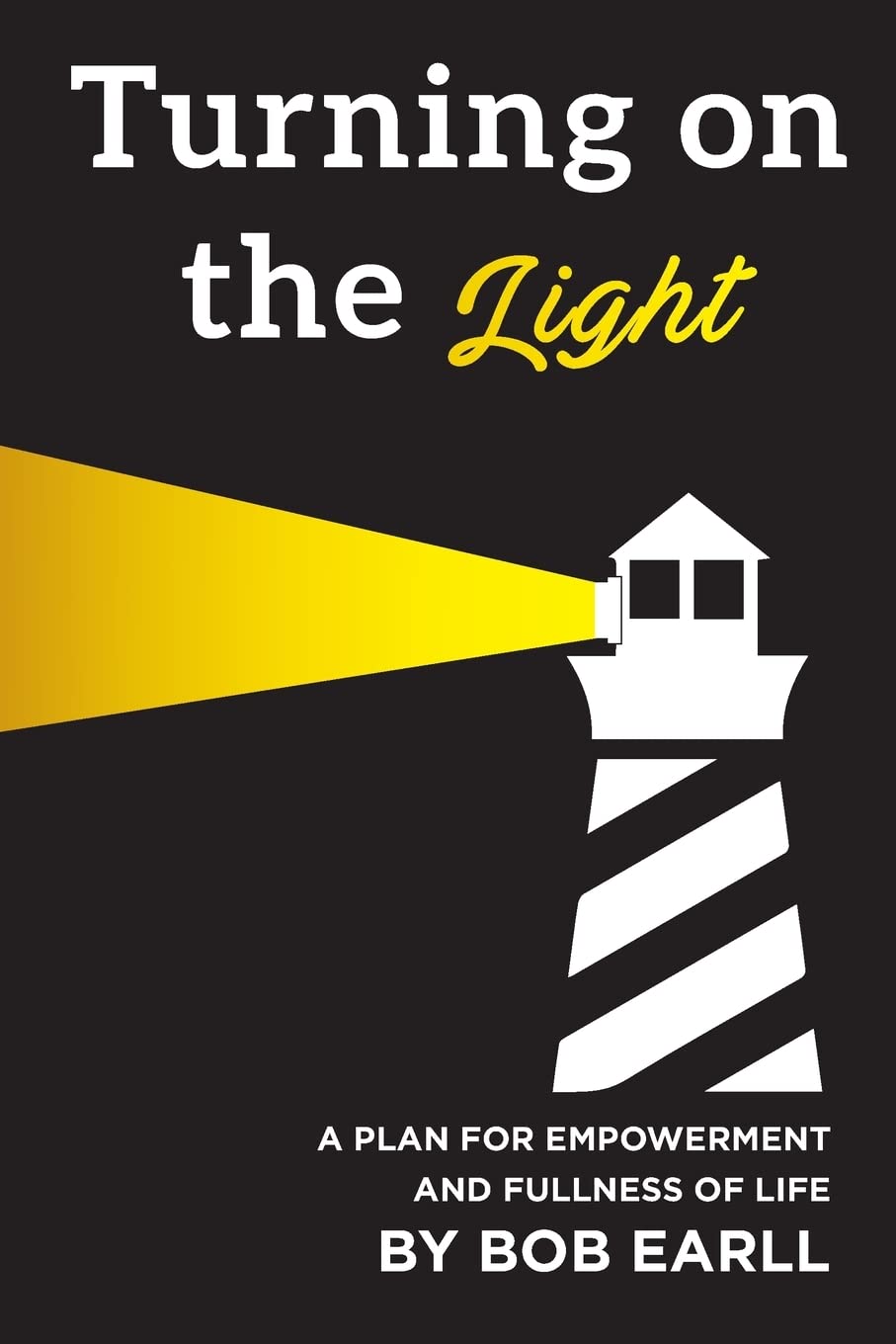 Turning On The Light: A Plan for Self Empowerment and Fullness of Life