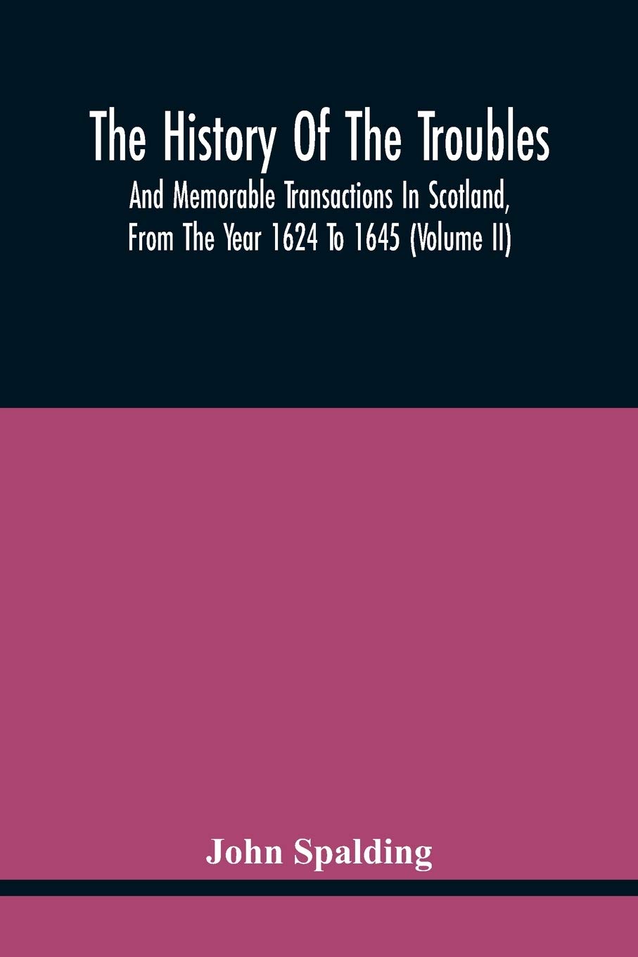 The History Of The Troubles And Memorable Transactions In Scotland, From The Year 1624 To 1645 (Volume Ii)