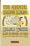 webdesign ausbildung berlin  Web Designer Because Badass Miracle Worker is not an official job Title Notebook: Lined Notebook Gift for Web Designer Blank Lined Journal Gift for ... Funny Office Gifts For Web Designer Coworkers