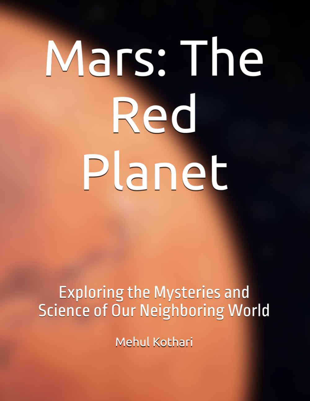Mars: The Red Planet: Exploring the Mysteries and Science of Our Neighboring World