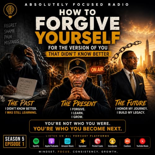 How To Forgive Yourself For The Version Of You That Didn't Know Better | AFR S5E1