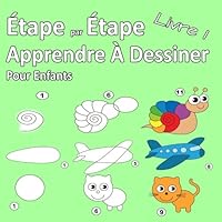 ?tape Par ?tape Apprendre ? Dessiner Pour Enfants Livre 1 : Des Images Simples, Imiter Selon les Instructions, Pour les d?butants et les Enfants 1986263711 Book Cover