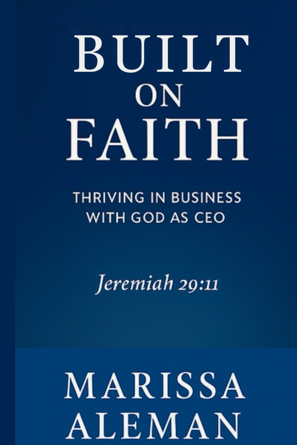 Built on Faith: Thriving in Business with GOD as CEO: Thriving with GOD as CEO