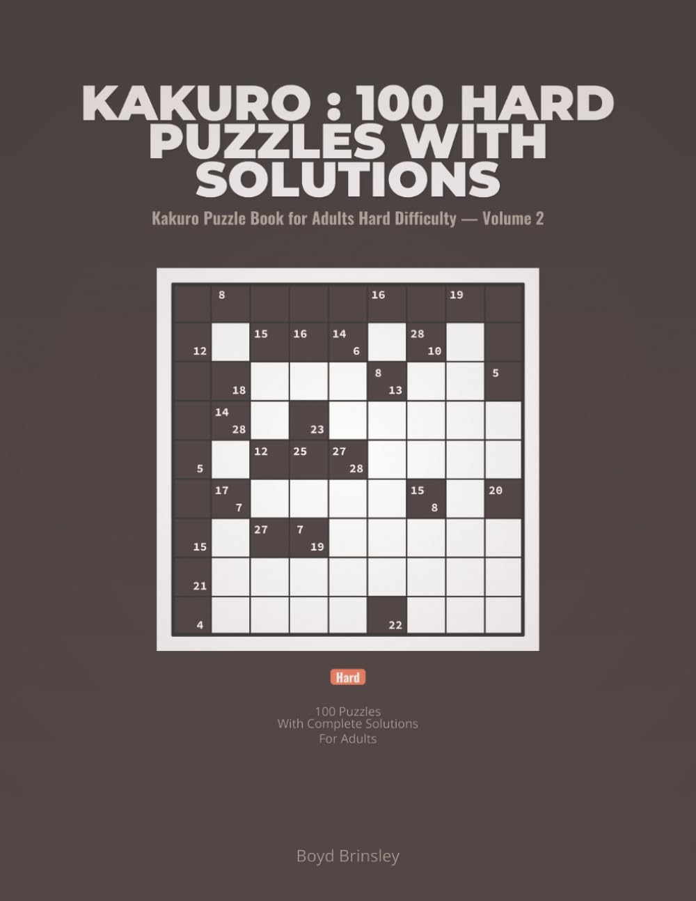 Kakuro : 100 Hard Puzzles with Solutions: Kakuro Puzzle Book for Adults Hard Difficulty — Volume 2