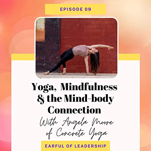 EP 09: Yoga, Mindfulness & the Mind-body Connection with Angie of Concrete Yoga