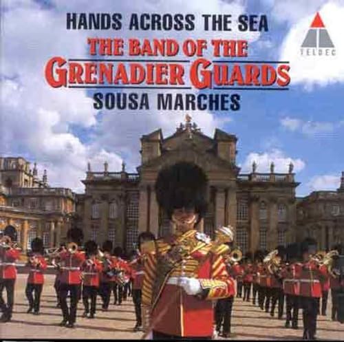 Hands Across The Sea: Sousa Marches [Audio CD] JOHN PHILIP SOUSA; Hills; Band of the Grenadier Guards; Sousa John Philip and Hills, Lieutenant Colonel Philip E