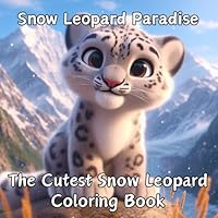 Snow Leopard Paradise: The Cutest Snow Leopard Coloring Book: Cute Animal Coloring Book for Kids and Adults, Over 50 different Images. Relaxing, ... Pages (Animal Paradise Coloring Series) B0D7BTF9WS Book Cover
