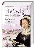  Hedwig von Schlesien – Die Weisheit der Heilerin: Ein biografischer Roman