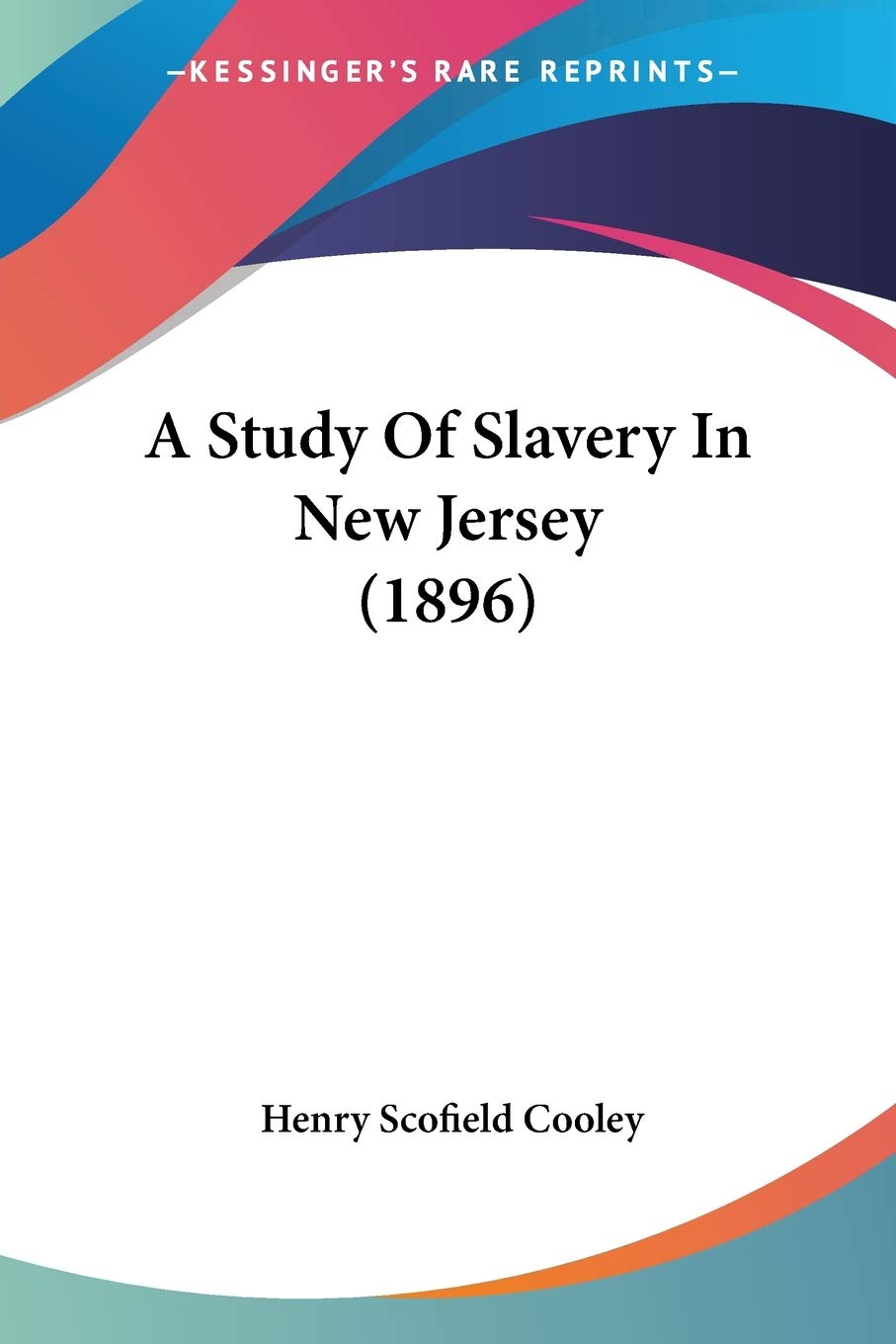 A Study Of Slavery In New Jersey (1896) (John Hopkins Univeristy Studies in Historical and Political Science)