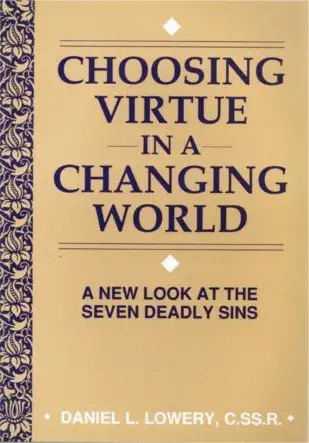 Choosing Virtue in a Changing World: A New Look at the Seven Deadly Sins
