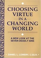 Choosing Virtue in a Changing World: A New Look at the Seven Deadly Sins 0892433248 Book Cover