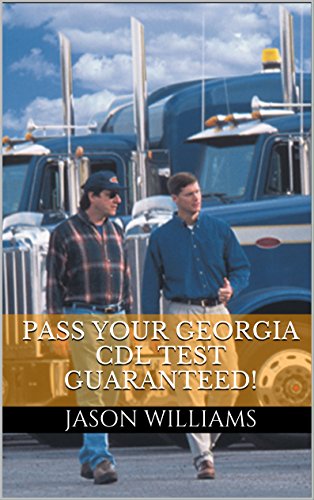 Pass Your Georgia CDL Test Guaranteed! 100 Most Common Georgia Commercial Driver's License With Real Practice Questions