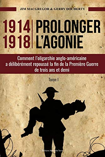 1914-1918 Prolonger l'agonie : Comment l'oligarchie anglo-américaine a délibérément repoussé la Livre eBook France