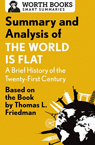 Summary and Analysis of The World Is Flat 3.0: A Brief History of the Twenty-first Century: Based on the Book by Thomas L. Friedman (Smart Summaries)