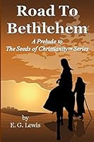 Road to Bethlehem: A Prelude to The Seeds of Christianity Series 0982594976 Book Cover