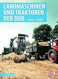 Landmaschinen und Traktoren der DDR: 1945-1990 - Frank Rönicke 