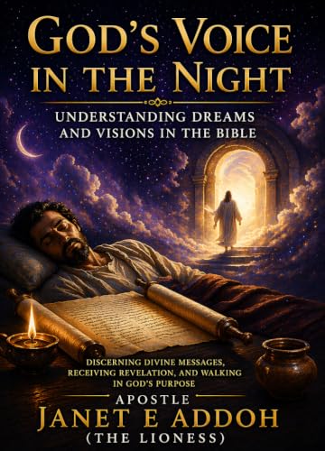 God's Voice in the Night: Understanding Dreams & Visions in the Bible: A Biblical Guide to Interpreting Dreams, Recognizing Divine Revelation, Developing Spiritual Discernment