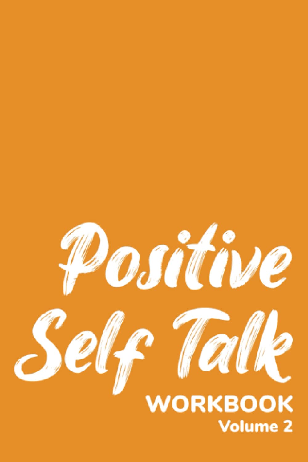 Positive Self Talk Workbook: Positive Mindset | Positive Affirmations | 25 Affirmations | 6 x 9 Inches | Volume 2